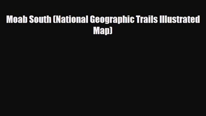 PDF Moab South (National Geographic Trails Illustrated Map) Ebook