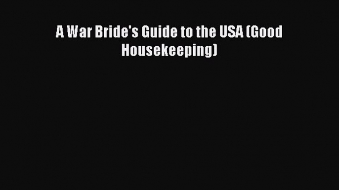 [PDF] A War Bride's Guide to the USA (Good Housekeeping) Download Online