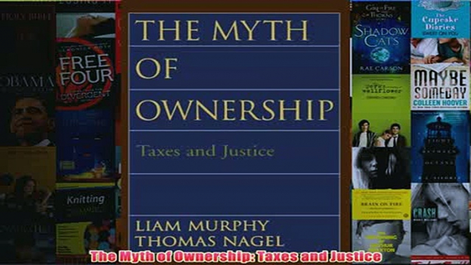 Download PDF  The Myth of Ownership Taxes and Justice FULL FREE