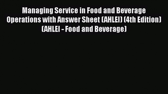 PDF Managing Service in Food and Beverage Operations with Answer Sheet (AHLEI) (4th Edition)