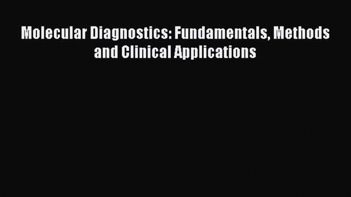 [PDF] Molecular Diagnostics: Fundamentals Methods and Clinical Applications [Download] Online