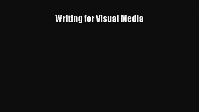 Read Writing for Visual Media Ebook Free