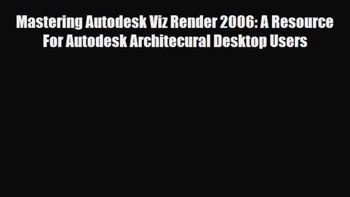 [PDF] Mastering Autodesk Viz Render 2006: A Resource For Autodesk Architecural Desktop Users
