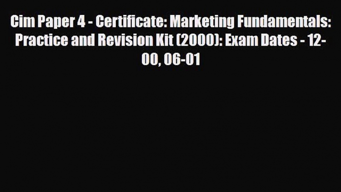 [PDF] Cim Paper 4 - Certificate: Marketing Fundamentals: Practice and Revision Kit (2000):