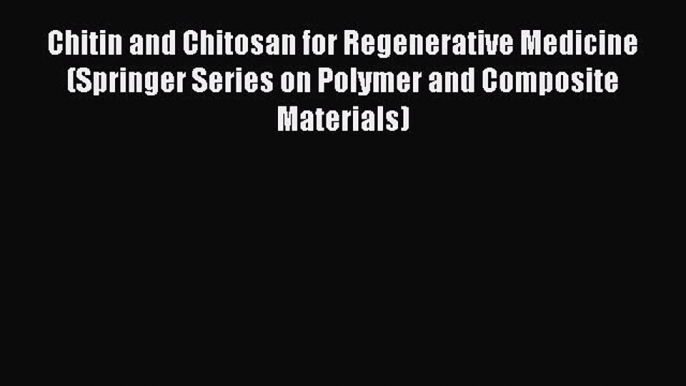 Book Chitin and Chitosan for Regenerative Medicine (Springer Series on Polymer and Composite