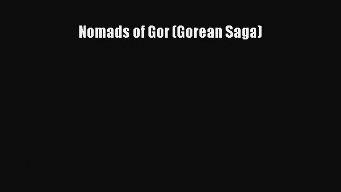 [PDF Download] Nomads of Gor (Gorean Saga) [Download] Online