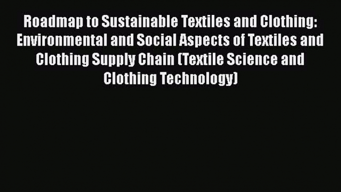 Ebook Roadmap to Sustainable Textiles and Clothing: Environmental and Social Aspects of Textiles