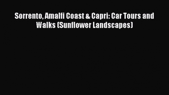 Download Sorrento Amalfi Coast & Capri: Car Tours and Walks (Sunflower Landscapes) PDF Online