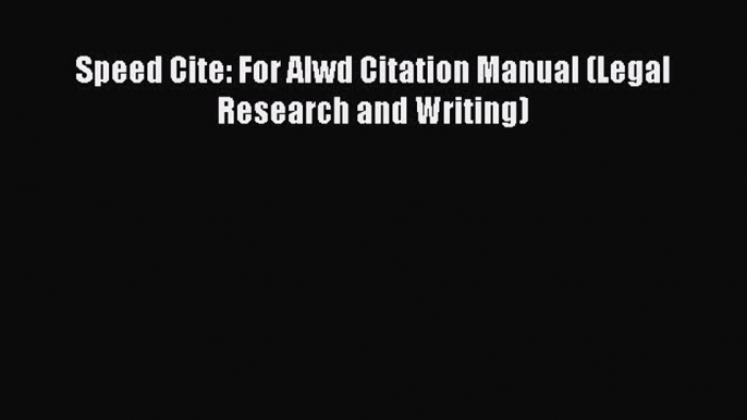 Download Speed Cite: For Alwd Citation Manual (Legal Research and Writing) PDF Free