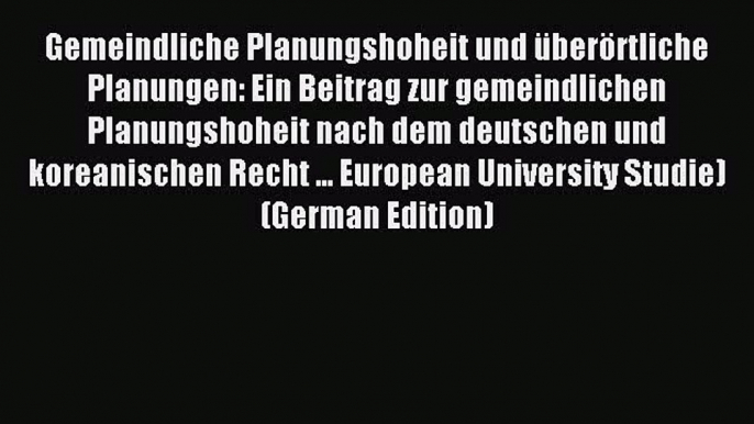 Download Gemeindliche Planungshoheit und überörtliche Planungen: Ein Beitrag zur gemeindlichen