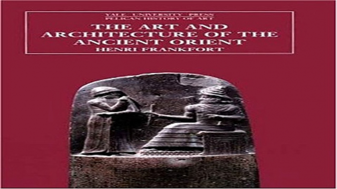 Read The Art and Architecture of the Ancient Orient  The Yale University Press Pelican History of