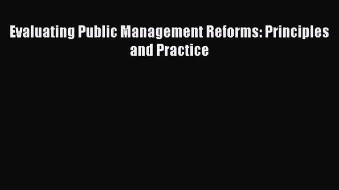 Read Evaluating Public Management Reforms: Principles and Practice Ebook Free