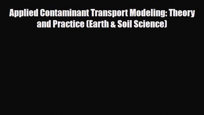 PDF Applied Contaminant Transport Modeling: Theory and Practice (Earth & Soil Science) Free