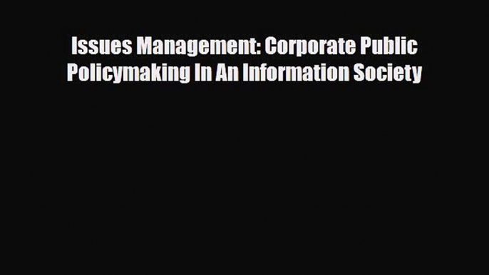 [PDF] Issues Management: Corporate Public Policymaking In An Information Society Download Full