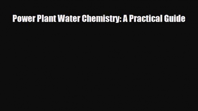 [PDF] Power Plant Water Chemistry: A Practical Guide Download Online