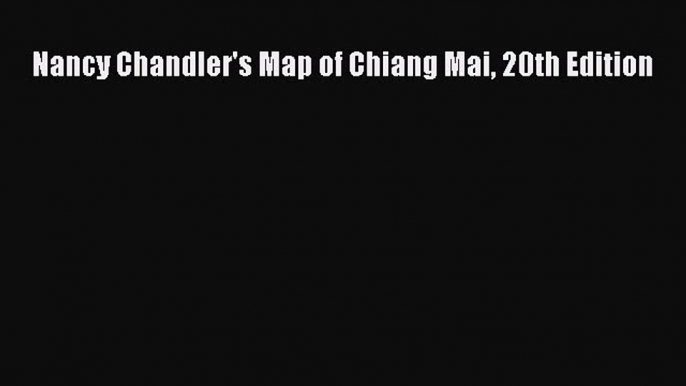 Read Nancy Chandler's Map of Chiang Mai 20th Edition PDF Online