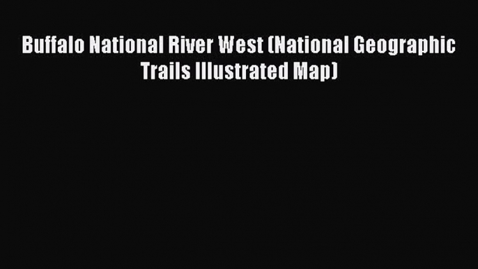 Read Buffalo National River West (National Geographic Trails Illustrated Map) Ebook Free