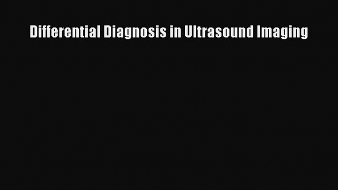 [PDF] Differential Diagnosis in Ultrasound Imaging [Download] Online