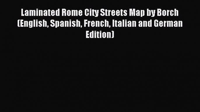 Read Laminated Rome City Streets Map by Borch (English Spanish French Italian and German Edition)