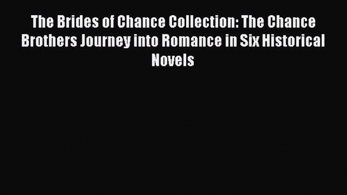 Read The Brides of Chance Collection: The Chance Brothers Journey into Romance in Six Historical