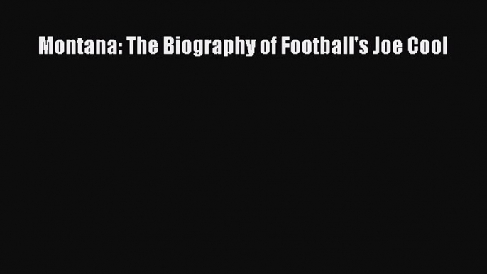 Download Montana: The Biography of Football's Joe Cool PDF Online