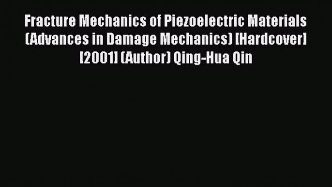 Ebook Fracture Mechanics of Piezoelectric Materials (Advances in Damage Mechanics) [Hardcover]