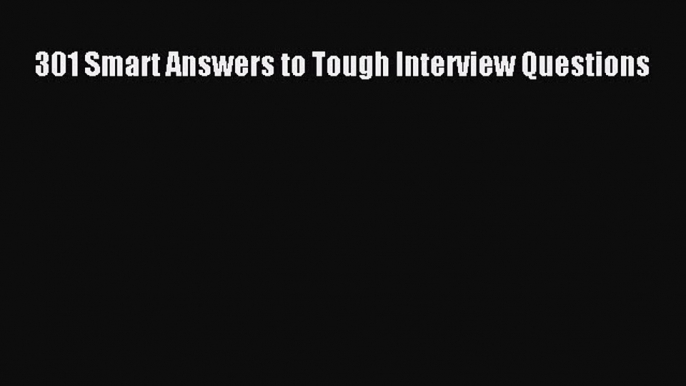 Download 301 Smart Answers to Tough Interview Questions Free Books