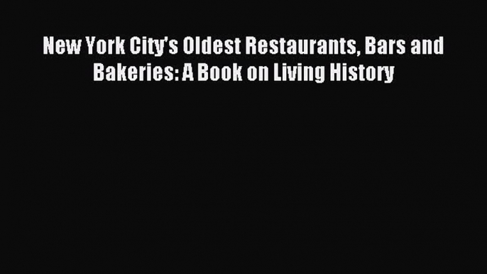 Read New York City's Oldest Restaurants Bars and Bakeries: A Book on Living History Ebook Free