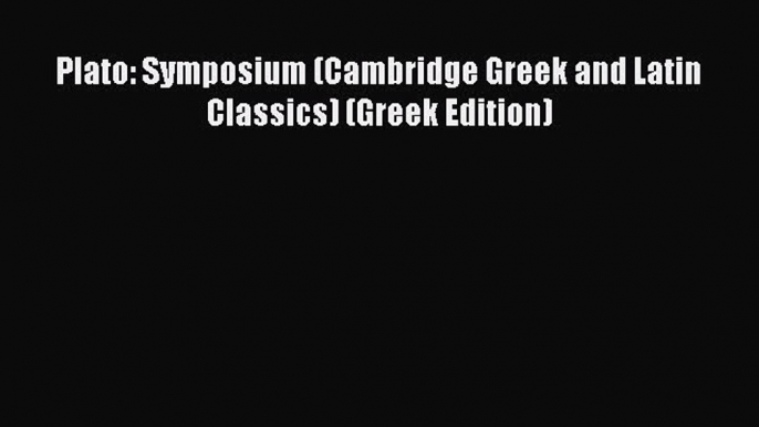 Read Plato: Symposium (Cambridge Greek and Latin Classics) (Greek Edition) PDF Free