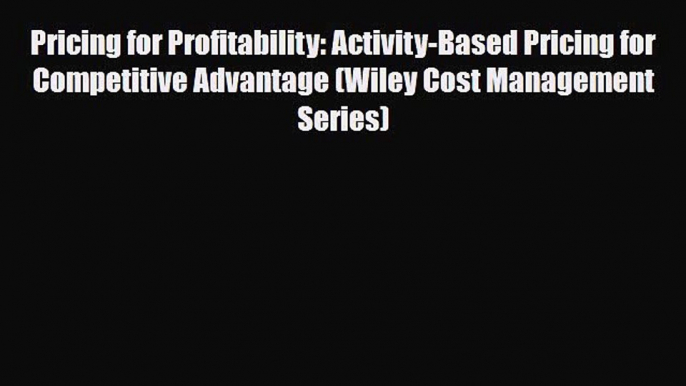 [PDF] Pricing for Profitability: Activity-Based Pricing for Competitive Advantage (Wiley Cost