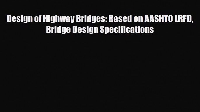 [PDF] Design of Highway Bridges: Based on AASHTO LRFD Bridge Design Specifications Download