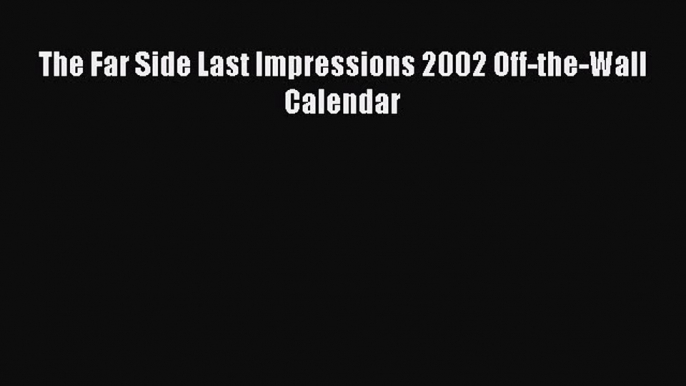 [Download PDF] The Far Side Last Impressions 2002 Off-the-Wall Calendar Read Online