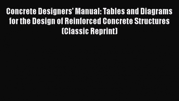 Book Concrete Designers' Manual Tables and Diagrams for the Design of Reinforced Concrete Structures