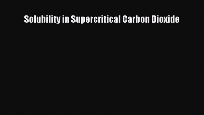 Ebook Solubility in Supercritical Carbon Dioxide Read Full Ebook