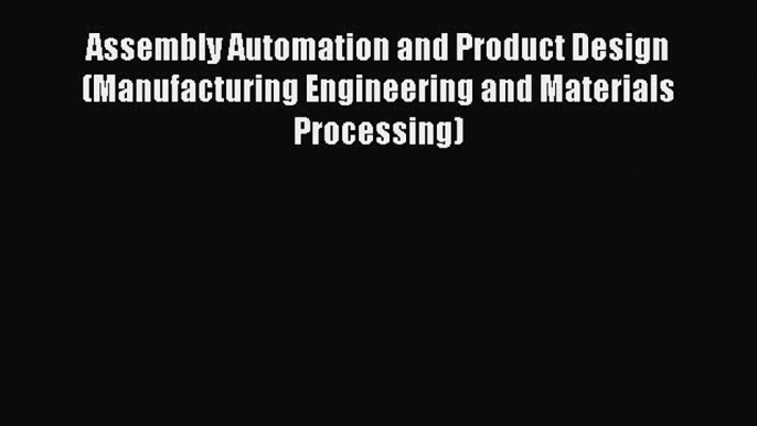 Ebook Assembly Automation and Product Design (Manufacturing Engineering and Materials Processing)