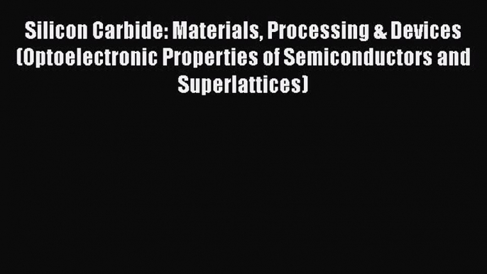 Ebook Silicon Carbide: Materials Processing & Devices (Optoelectronic Properties of Semiconductors