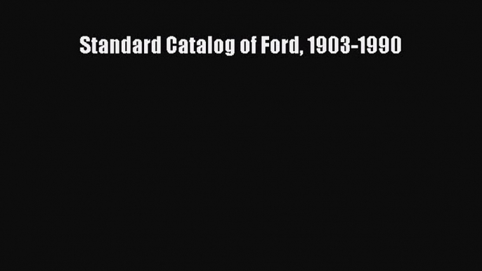 [PDF] Standard Catalog of Ford 1903-1990 Read Online