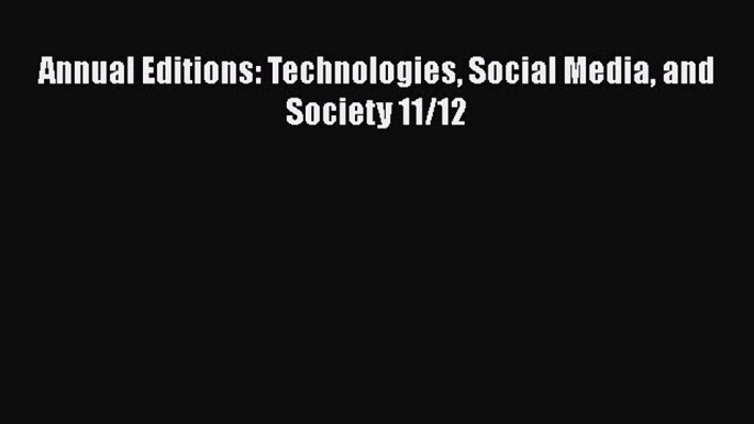 [PDF] Annual Editions: Technologies Social Media and Society 11/12 [Read] Full Ebook