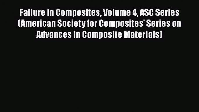 Ebook Failure in Composites Volume 4 ASC Series (American Society for Composites' Series on