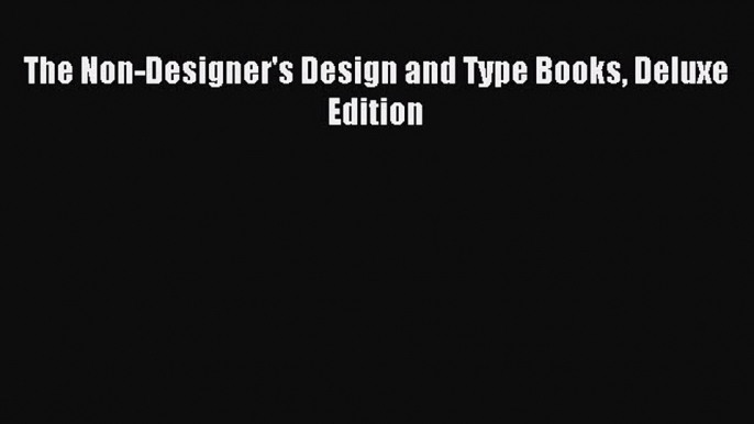 Read The Non-Designer's Design and Type Books Deluxe Edition Ebook Free