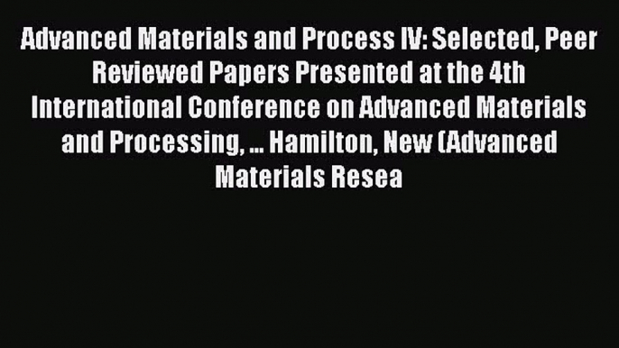 Book Advanced Materials and Process IV: Selected Peer Reviewed Papers Presented at the 4th