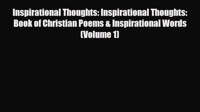 [Download] Inspirational Thoughts: Inspirational Thoughts: Book of Christian Poems & Inspirational