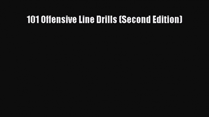 Read 101 Offensive Line Drills (Second Edition) Ebook Free