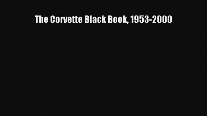 [PDF] The Corvette Black Book 1953-2000 Download Online