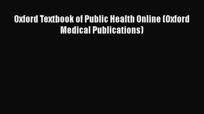 [PDF] Oxford Textbook of Public Health Online (Oxford Medical Publications) [Download] Online