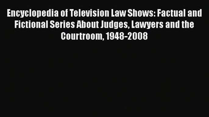 [PDF] Encyclopedia of Television Law Shows: Factual and Fictional Series About Judges Lawyers