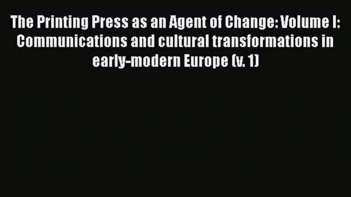 [PDF] The Printing Press as an Agent of Change: Volume I: Communications and cultural transformations