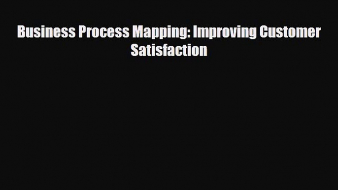 [PDF] Business Process Mapping: Improving Customer Satisfaction Read Online