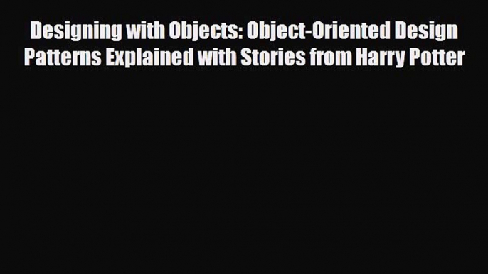 [Download] Designing with Objects: Object-Oriented Design Patterns Explained with Stories from