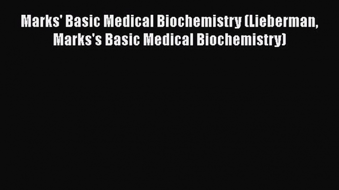 Download Marks' Basic Medical Biochemistry (Lieberman Marks's Basic Medical Biochemistry)